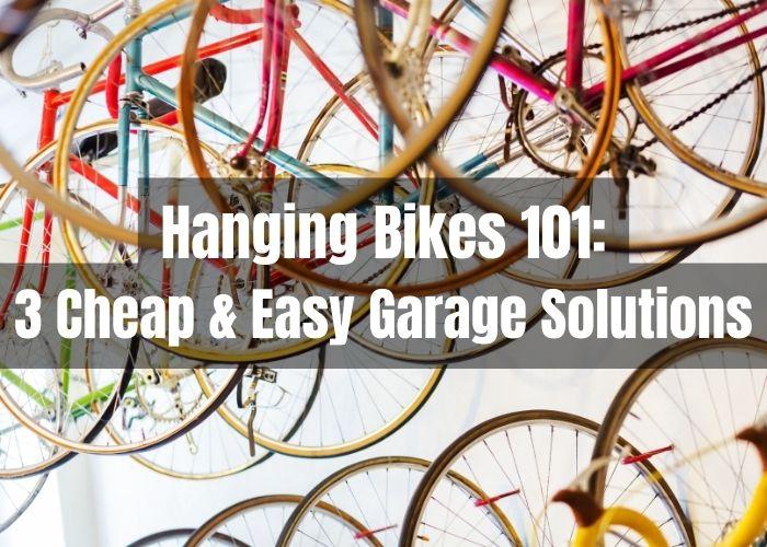 Hanging Bikes 101: How to hang Bikes in Garage Using 3 Cheap and Easy DIY Solutions